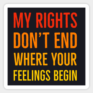 My Rights Don't End Where Your Feelings Begin Magnet